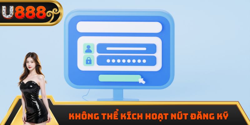 Không thể kích hoạt nút đăng ký