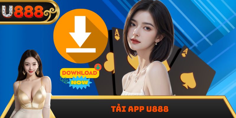 Tải App U888 2025 – Trải Nghiệm Game Đổi Thưởng Đỉnh Cao