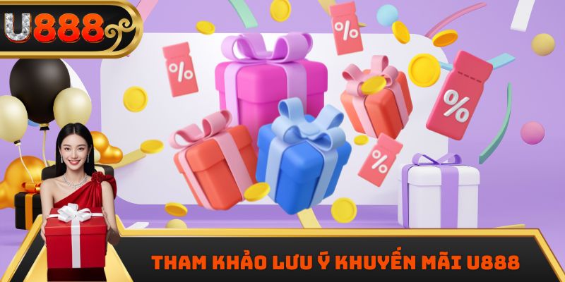 Tham khảo lưu ý khuyến mãi U888